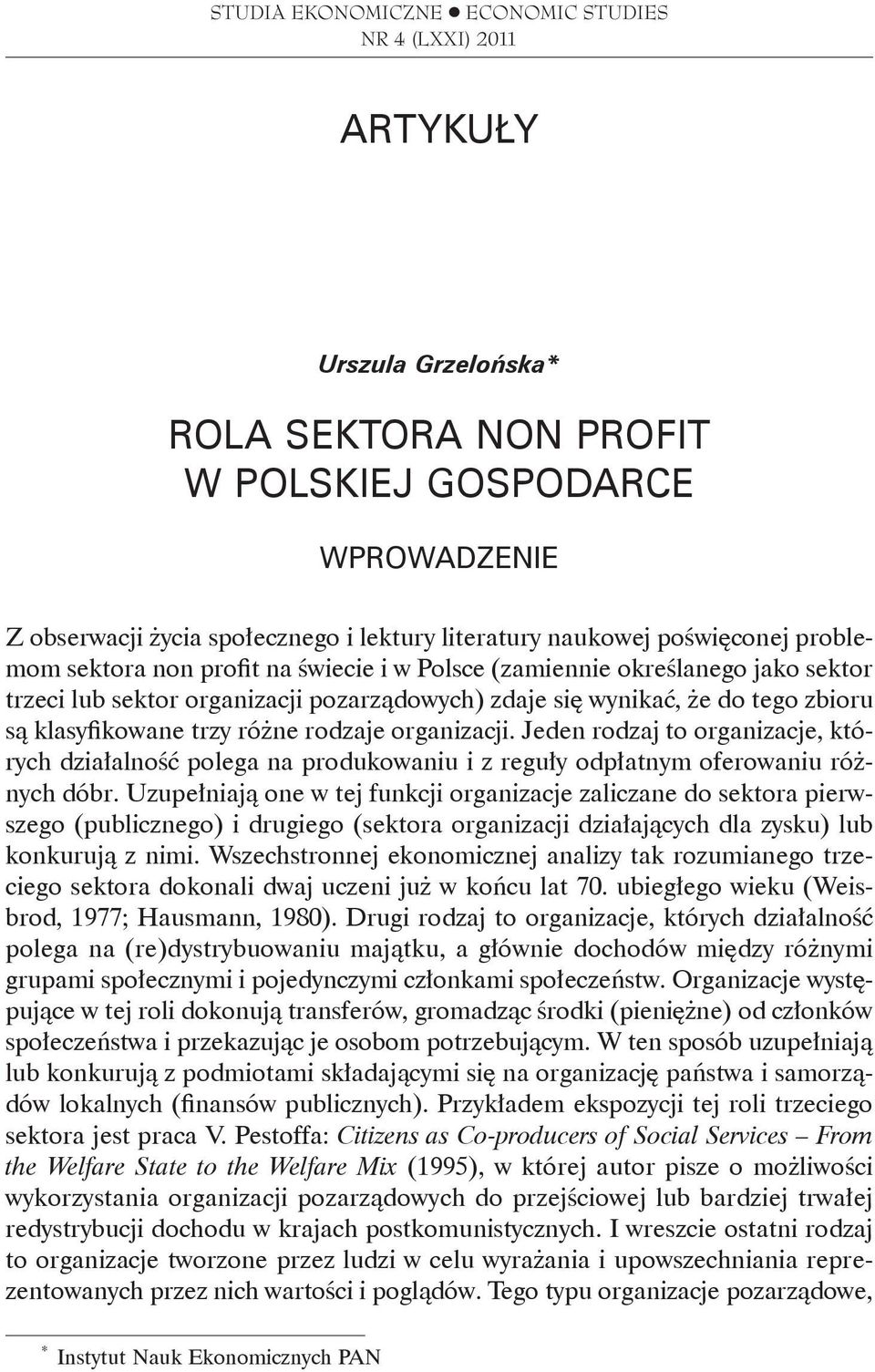 klasyfikowane trzy różne rodzaje organizacji. Jeden rodzaj to organizacje, których działalność polega na produkowaniu i z reguły odpłatnym oferowaniu różnych dóbr.