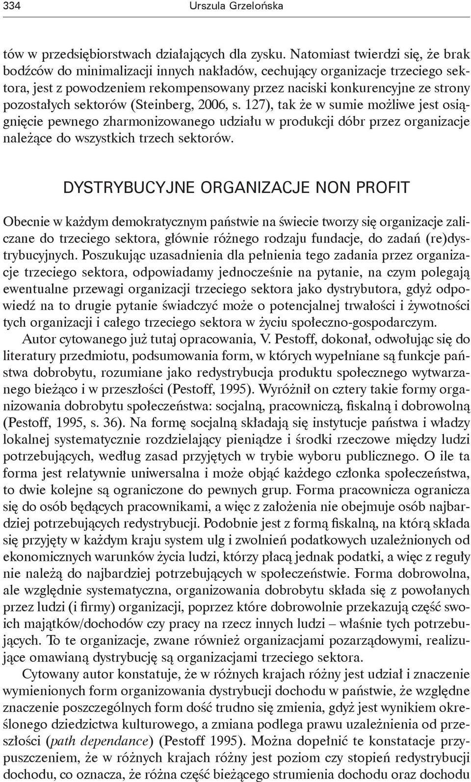 sektorów (Steinberg, 2006, s. 127), tak że w sumie możliwe jest osiągnięcie pewnego zharmonizowanego udziału w produkcji dóbr przez organizacje należące do wszystkich trzech sektorów.