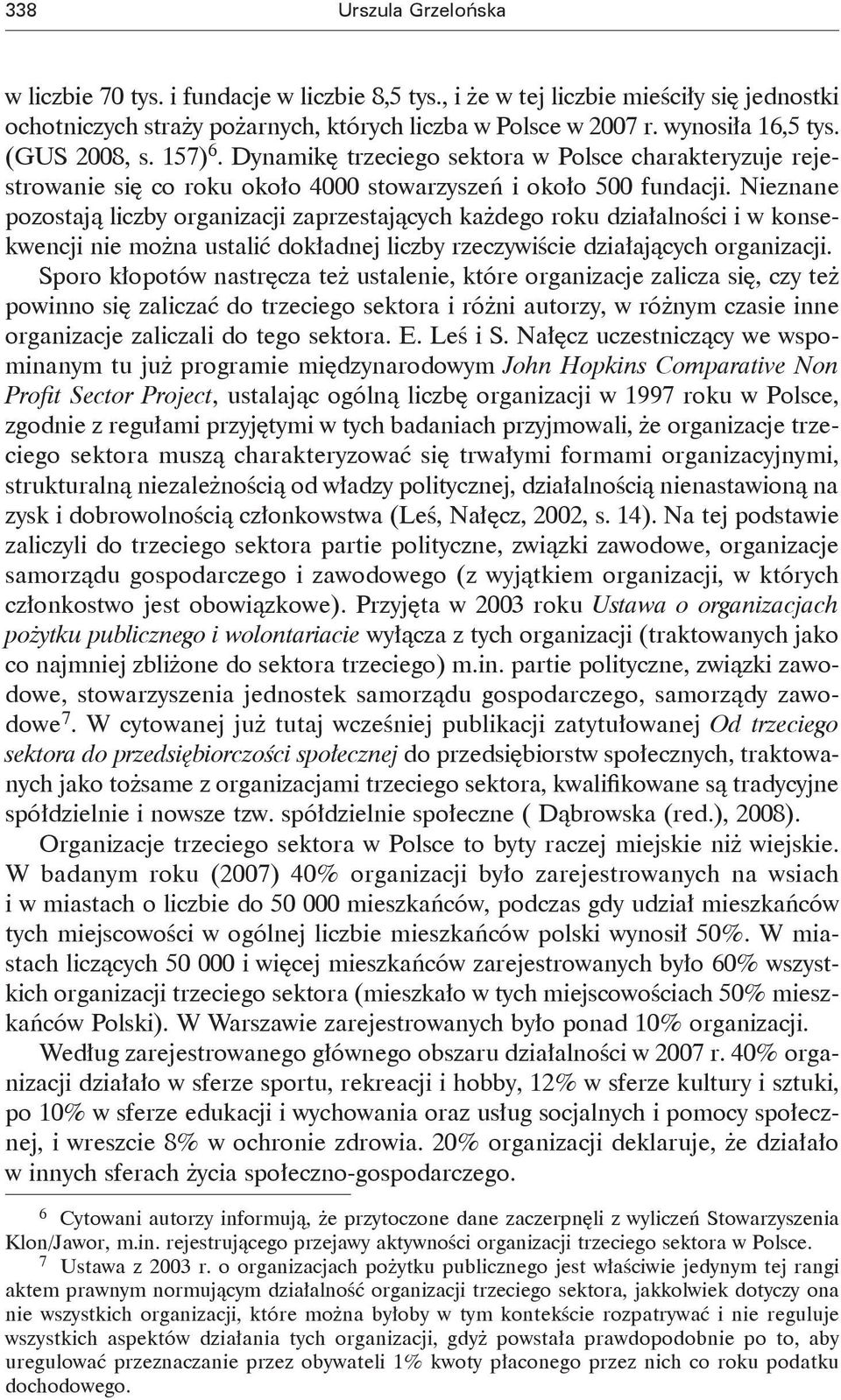 Nieznane pozostają liczby organizacji zaprzestających każdego roku działalności i w konsekwencji nie można ustalić dokładnej liczby rzeczywiście działających organizacji.