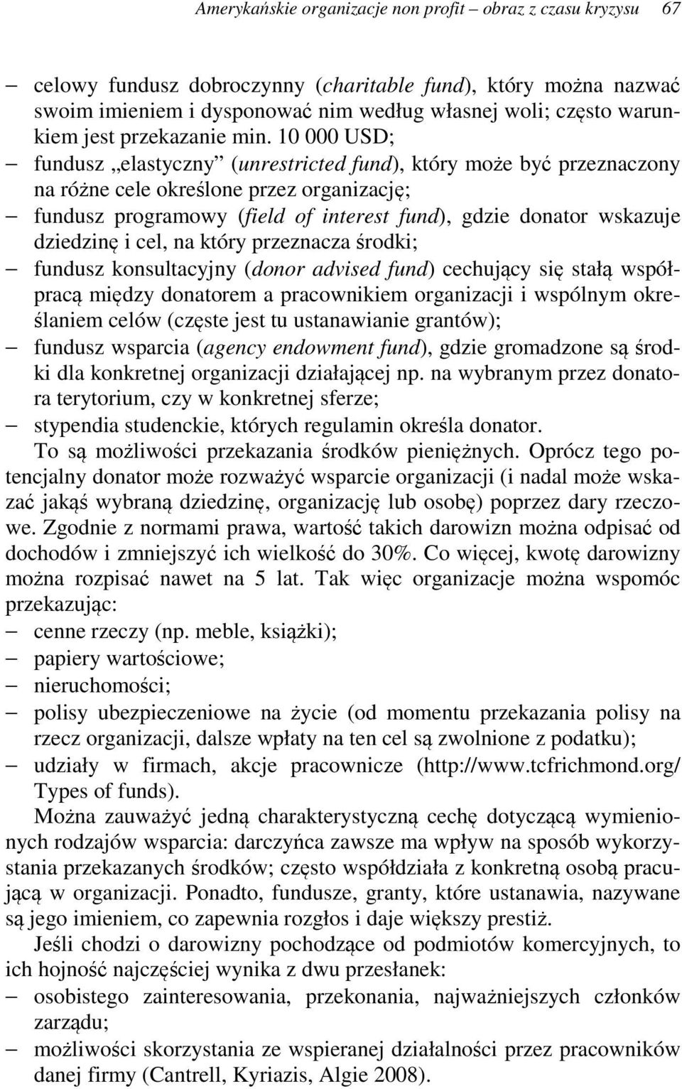 10 000 USD; fundusz elastyczny (unrestricted fund), który może być przeznaczony na różne cele określone przez organizację; fundusz programowy (field of interest fund), gdzie donator wskazuje