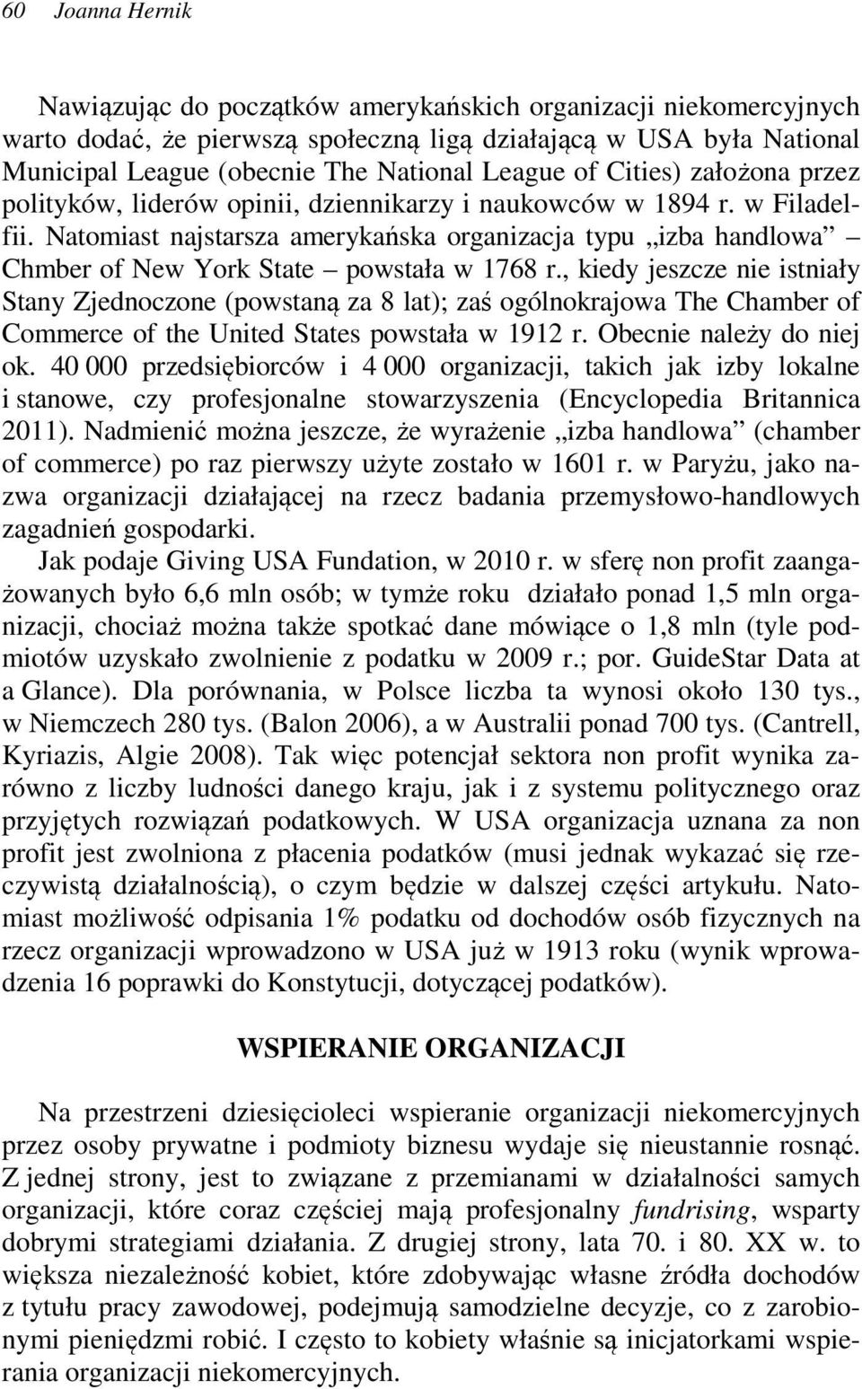 Natomiast najstarsza amerykańska organizacja typu izba handlowa Chmber of New York State powstała w 1768 r.