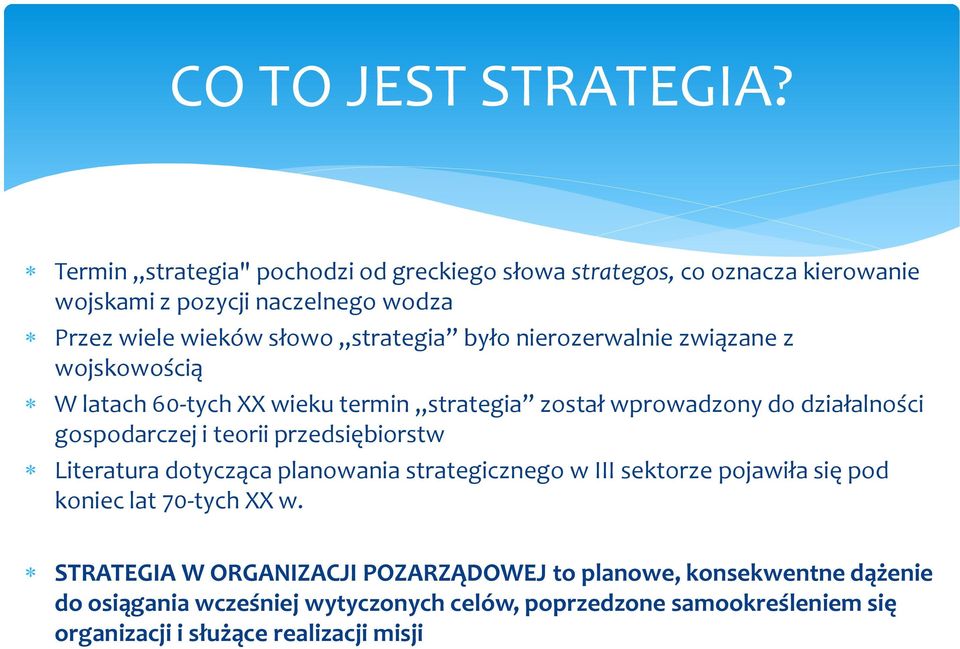 nierozerwalnie związane z wojskowością W latach 60-tych XX wieku termin strategia został wprowadzony do działalności gospodarczej i teorii przedsiębiorstw