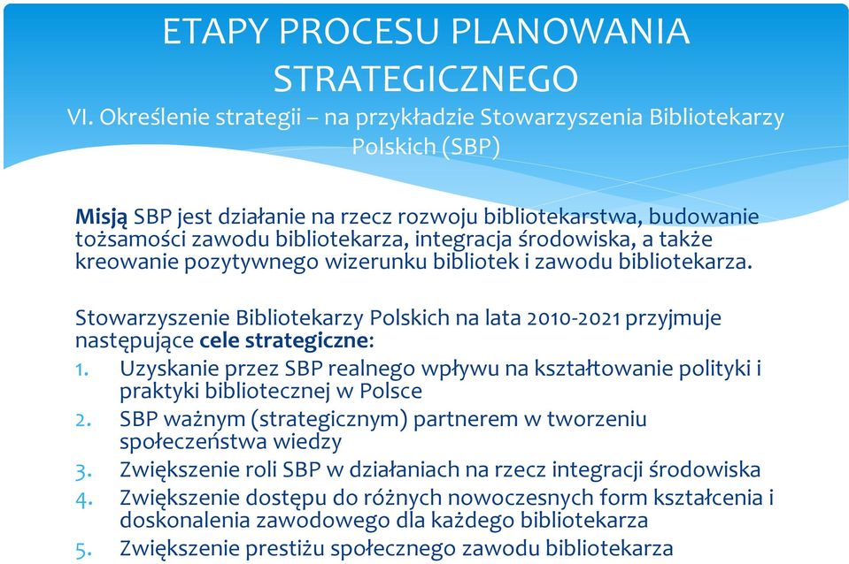 Uzyskanie przez SBP realnego wpływu na kształtowanie polityki i praktyki bibliotecznej w Polsce 2. SBP ważnym (strategicznym) partnerem w tworzeniu społeczeństwa wiedzy 3.