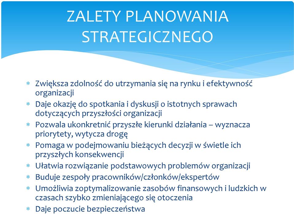 podejmowaniu bieżących decyzji w świetle ich przyszłych konsekwencji Ułatwia rozwiązanie podstawowych problemów organizacji Buduje zespoły