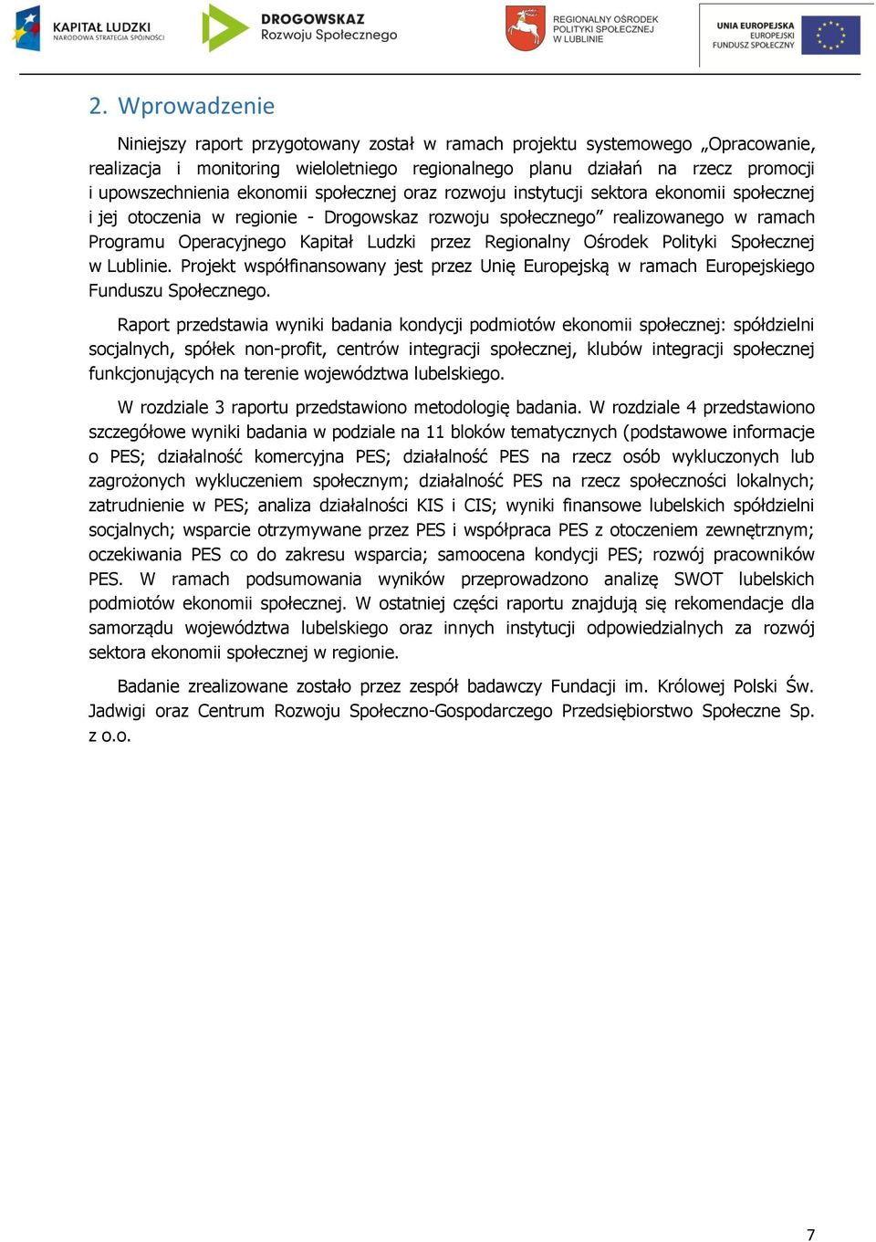 Regionalny Ośrodek Polityki Społecznej w Lublinie. Projekt współfinansowany jest przez Unię Europejską w ramach Europejskiego Funduszu Społecznego.