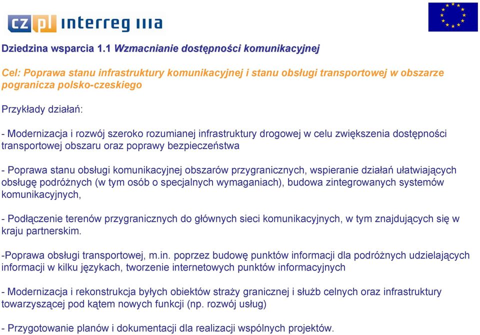 rozwój szeroko rozumianej infrastruktury drogowej w celu zwiększenia dostępności transportowej obszaru oraz poprawy bezpieczeństwa - Poprawa stanu obsługi komunikacyjnej obszarów przygranicznych,