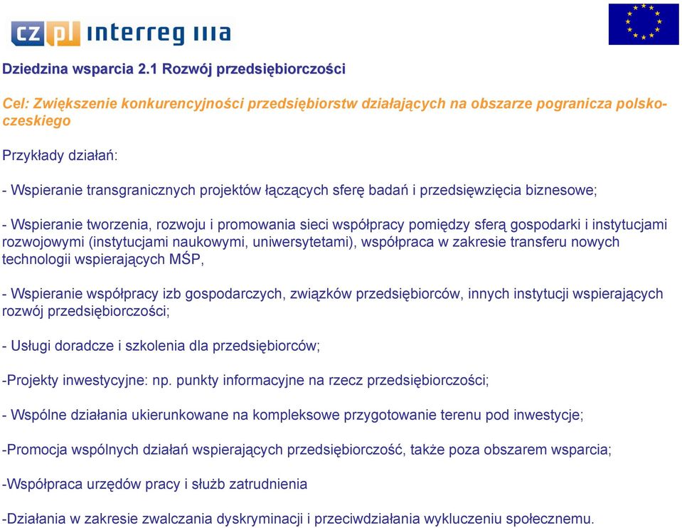 sferę badań i przedsięwzięcia biznesowe; - Wspieranie tworzenia, rozwoju i promowania sieci współpracy pomiędzy sferą gospodarki i instytucjami rozwojowymi (instytucjami naukowymi, uniwersytetami),