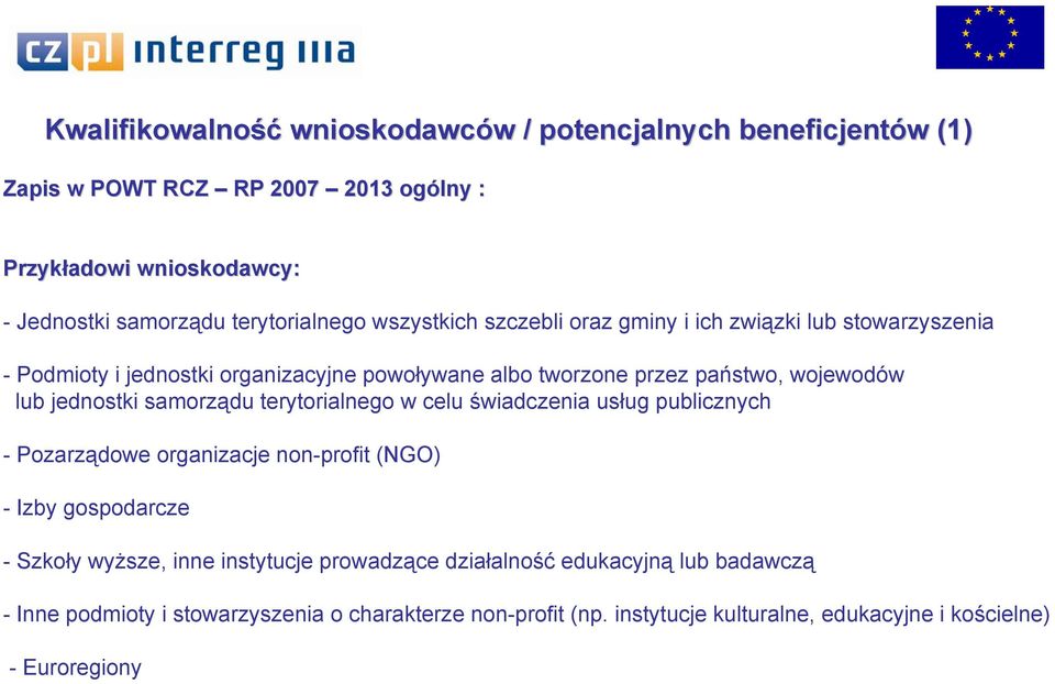 wojewodów lub jednostki samorządu terytorialnego w celu świadczenia usług publicznych - Pozarządowe organizacje non-profit (NGO) - Izby gospodarcze - Szkoły wyższe,