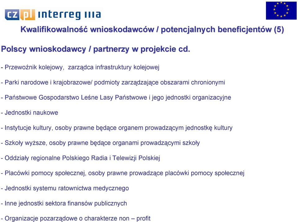 jednostki organizacyjne - Jednostki naukowe - Instytucje kultury, osoby prawne będące organem prowadzącym jednostkę kultury - Szkoły wyższe, osoby prawne będące organami prowadzącymi szkoły -