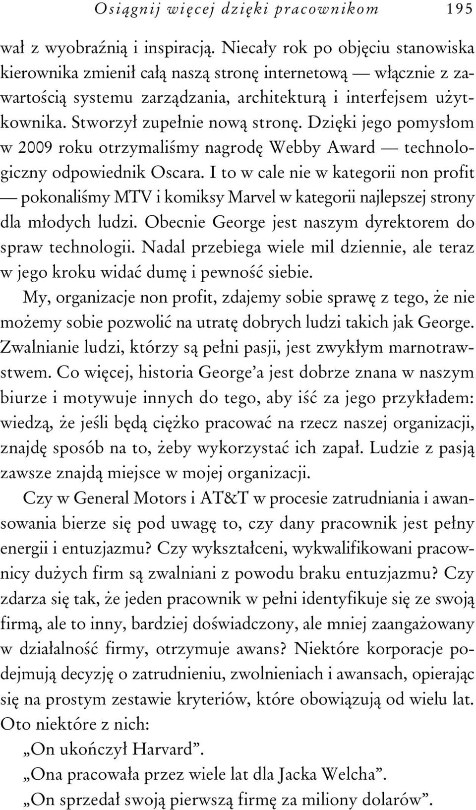 Dzi ki jego pomys om w 2009 roku otrzymali my nagrod Webby Award technologiczny odpowiednik Oscara.