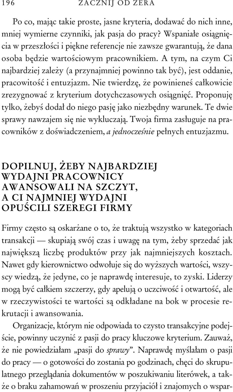 A tym, na czym Ci najbardziej zale y (a przynajmniej powinno tak by ), jest oddanie, pracowito i entuzjazm. Nie twierdz, e powiniene ca kowicie zrezygnowa z kryterium dotychczasowych osi gni.