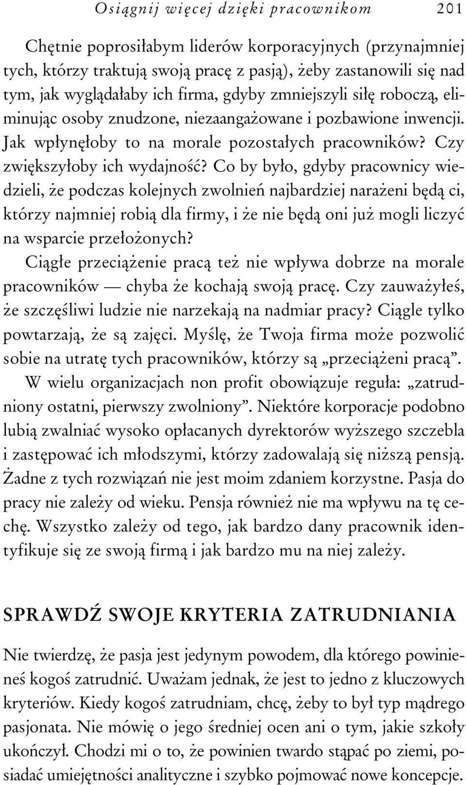 Co by by o, gdyby pracownicy wiedzieli, e podczas kolejnych zwolnie najbardziej nara eni b d ci, którzy najmniej robi dla firmy, i e nie b d oni ju mogli liczy na wsparcie prze o onych?