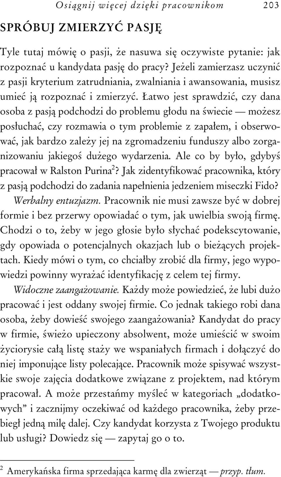 atwo jest sprawdzi, czy dana osoba z pasj podchodzi do problemu g odu na wiecie mo esz pos ucha, czy rozmawia o tym problemie z zapa em, i obserwowa, jak bardzo zale y jej na zgromadzeniu funduszy