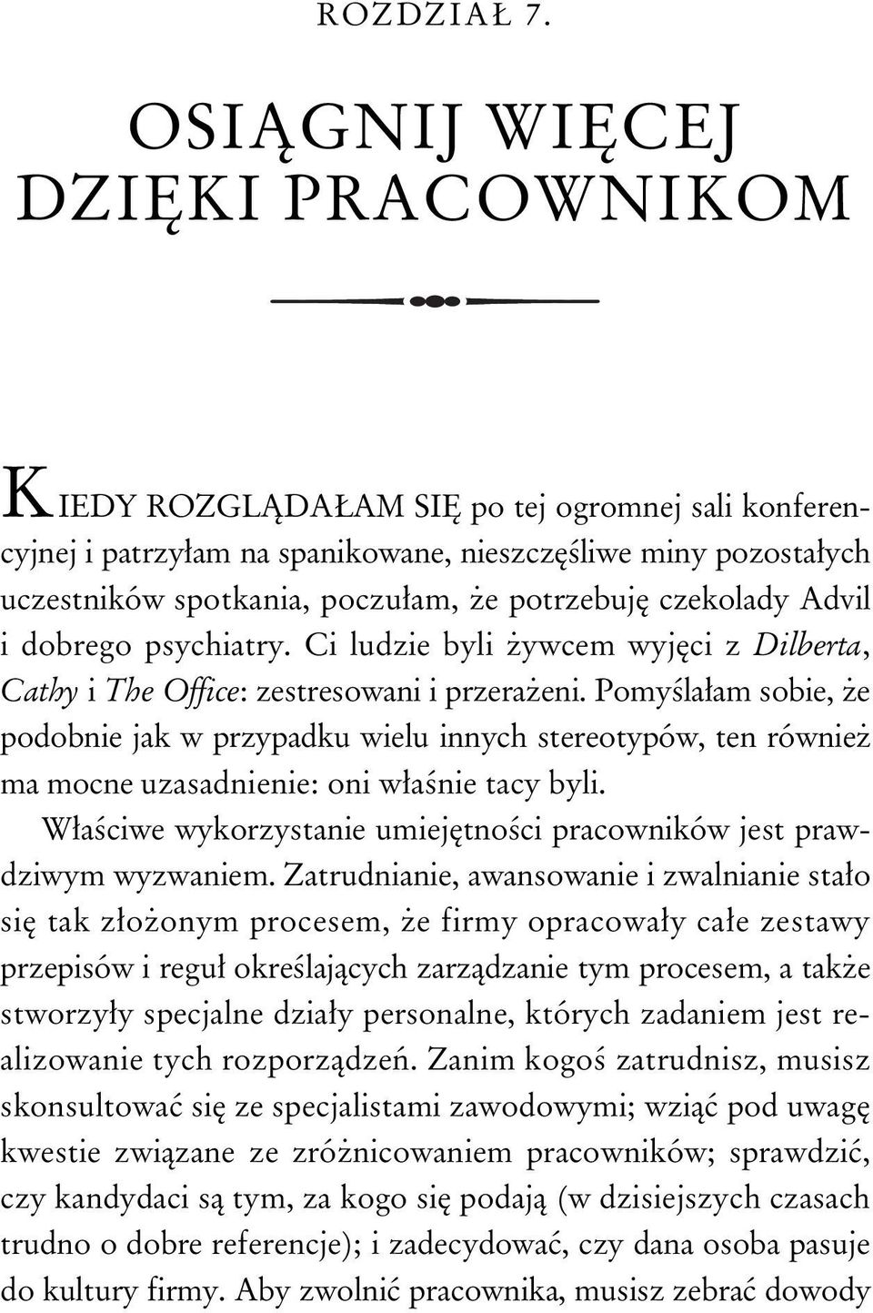 czekolady Advil i dobrego psychiatry. Ci ludzie byli ywcem wyj ci z Dilberta, Cathy i The Office: zestresowani i przera eni.