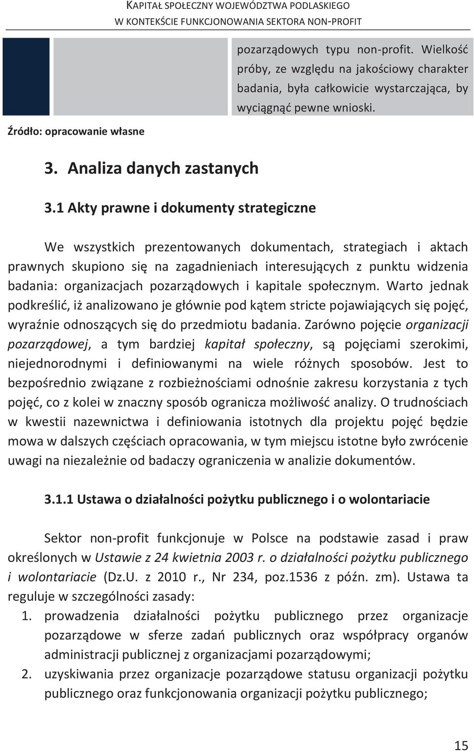 1 Akty prawne i dokumenty strategiczne We wszystkich prezentowanych dokumentach, strategiach i aktach prawnych skupiono się na zagadnieniach interesujących z punktu widzenia badania: organizacjach