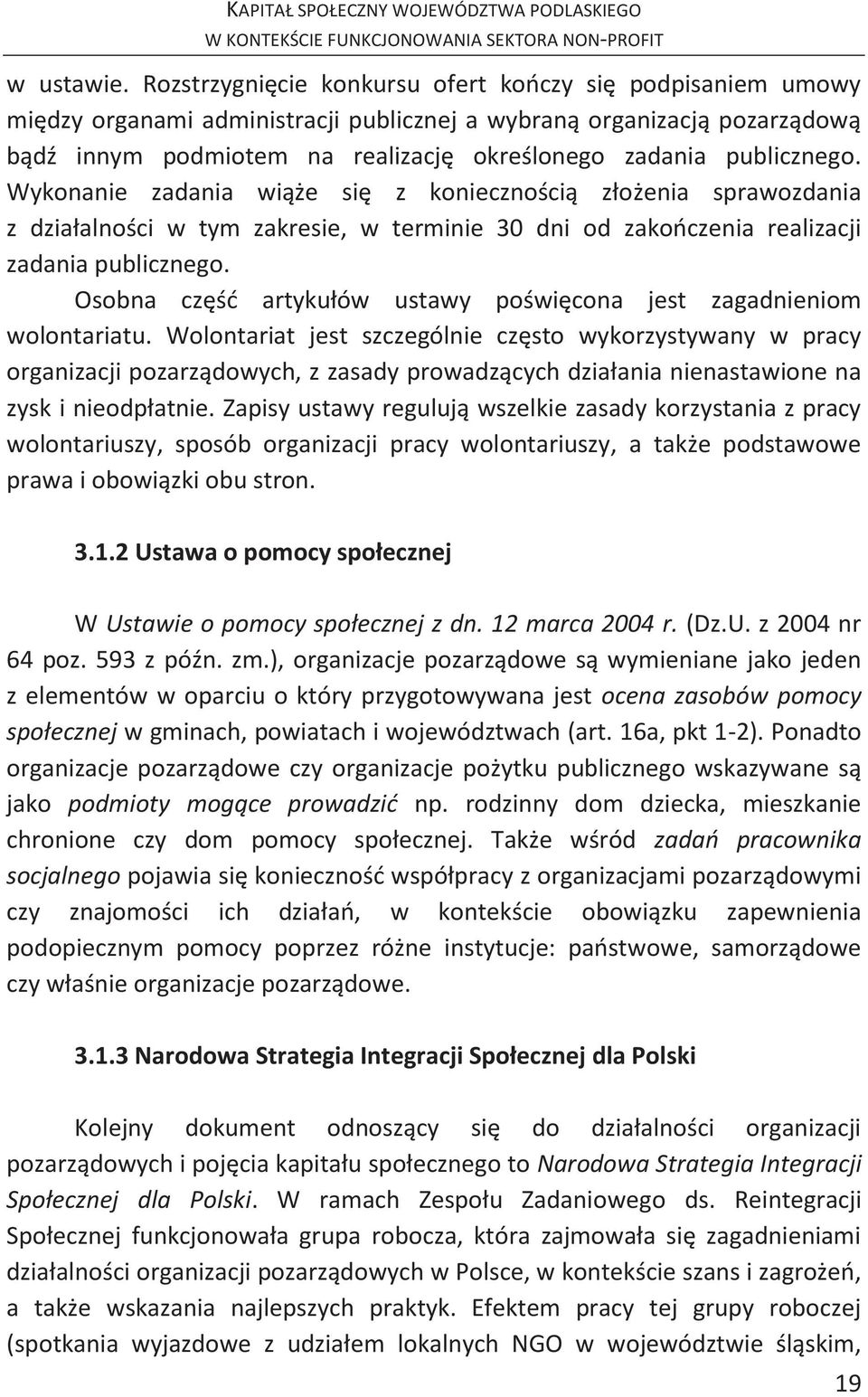 publicznego. Wykonanie zadania wiąże się z koniecznością złożenia sprawozdania z działalności w tym zakresie, w terminie 30 dni od zakończenia realizacji zadania publicznego.