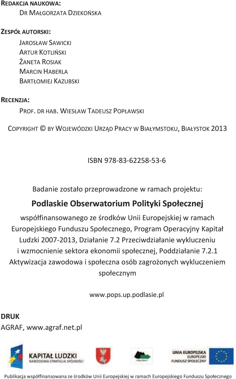 Społecznej współfinansowanego ze środków Unii Europejskiej w ramach Europejskiego Funduszu Społecznego, Program Operacyjny Kapitał Ludzki 2007-2013, Działanie 7.