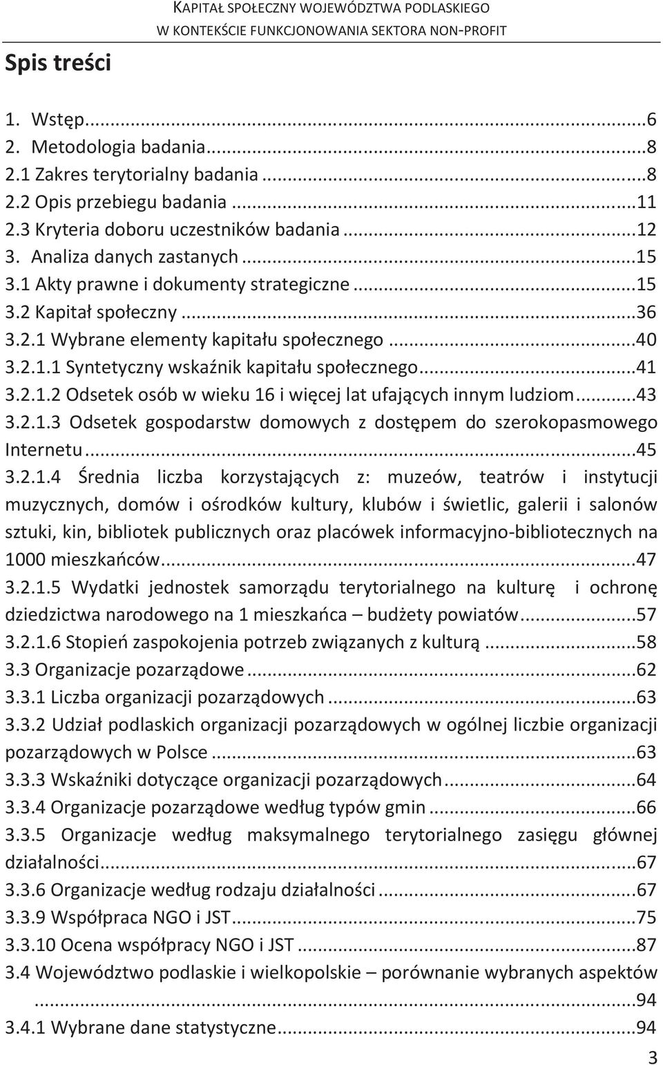 2.1.1 Syntetyczny wskaźnik kapitału społecznego...41 3.2.1.2 Odsetek osób w wieku 16 i więcej lat ufających innym ludziom...43 3.2.1.3 Odsetek gospodarstw domowych z dostępem do szerokopasmowego Internetu.