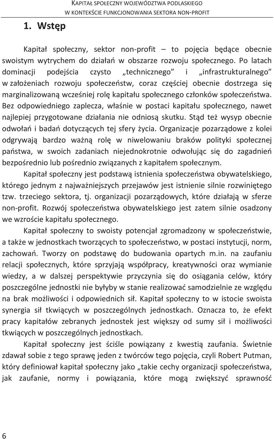 członków społeczeństwa. Bez odpowiedniego zaplecza, właśnie w postaci kapitału społecznego, nawet najlepiej przygotowane działania nie odniosą skutku.