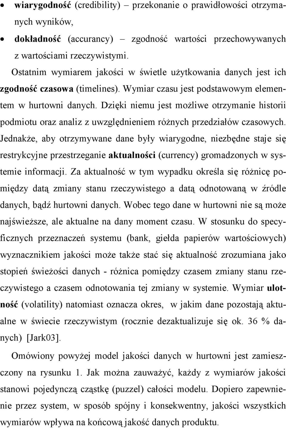 Dzięki niemu jest moŝliwe otrzymanie historii podmiotu oraz analiz z uwzględnieniem róŝnych przedziałów czasowych.