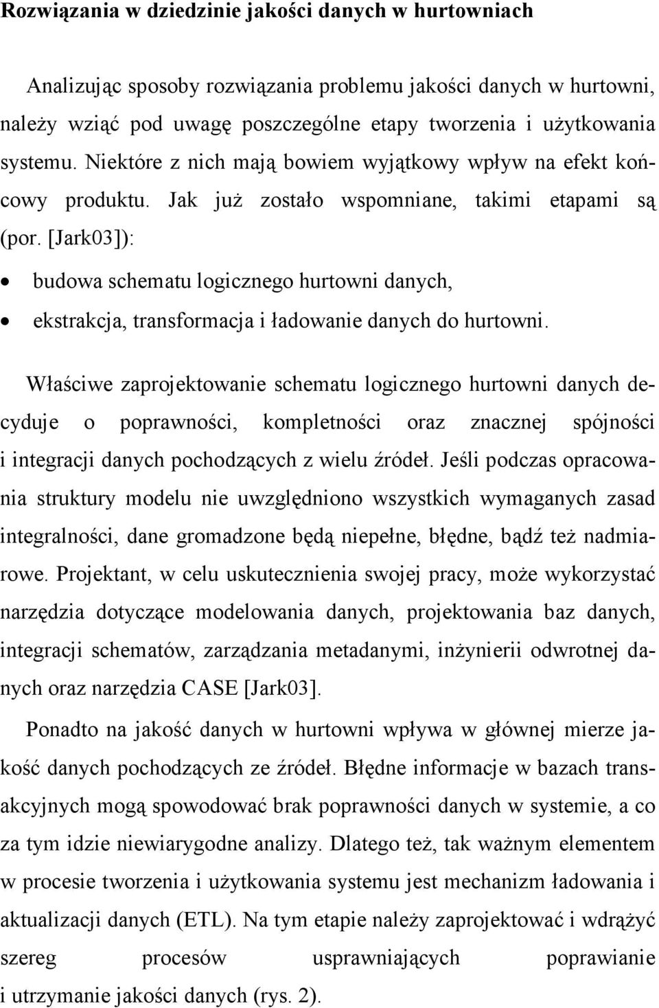 [Jark03]): budowa schematu logicznego hurtowni danych, ekstrakcja, transformacja i ładowanie danych do hurtowni.