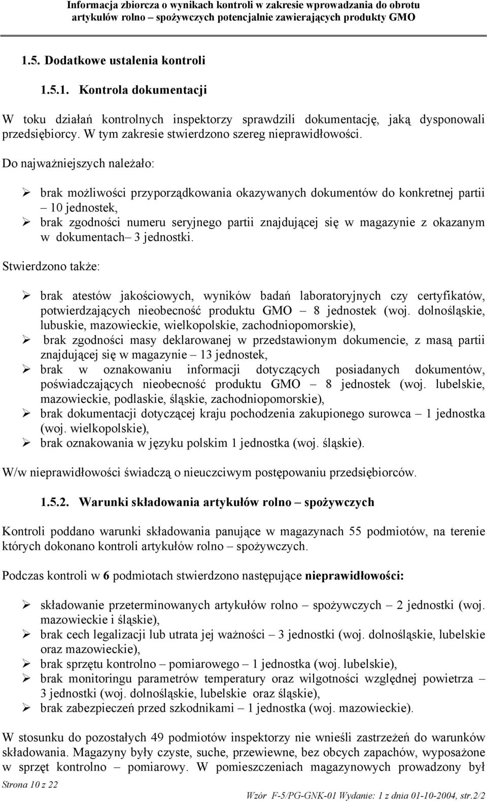 Do najważniejszych należało: brak możliwości przyporządkowania okazywanych dokumentów do konkretnej partii 10 jednostek, brak zgodności numeru seryjnego partii znajdującej się w magazynie z okazanym