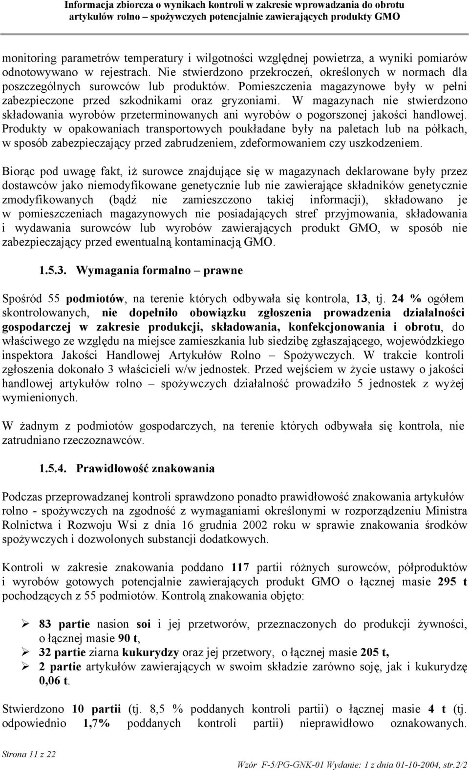 W magazynach nie stwierdzono składowania wyrobów przeterminowanych ani wyrobów o pogorszonej jakości handlowej.