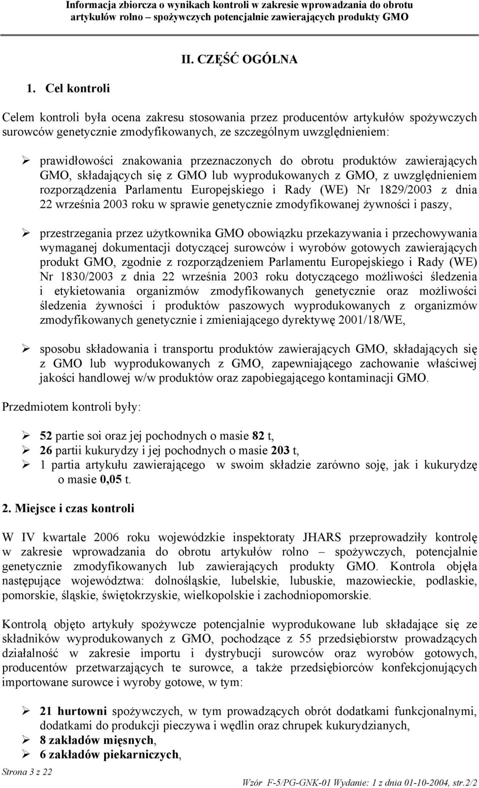 przeznaczonych do obrotu produktów zawierających GMO, składających się z GMO lub wyprodukowanych z GMO, z uwzględnieniem rozporządzenia Parlamentu Europejskiego i Rady (WE) Nr 1829/2003 z dnia 22