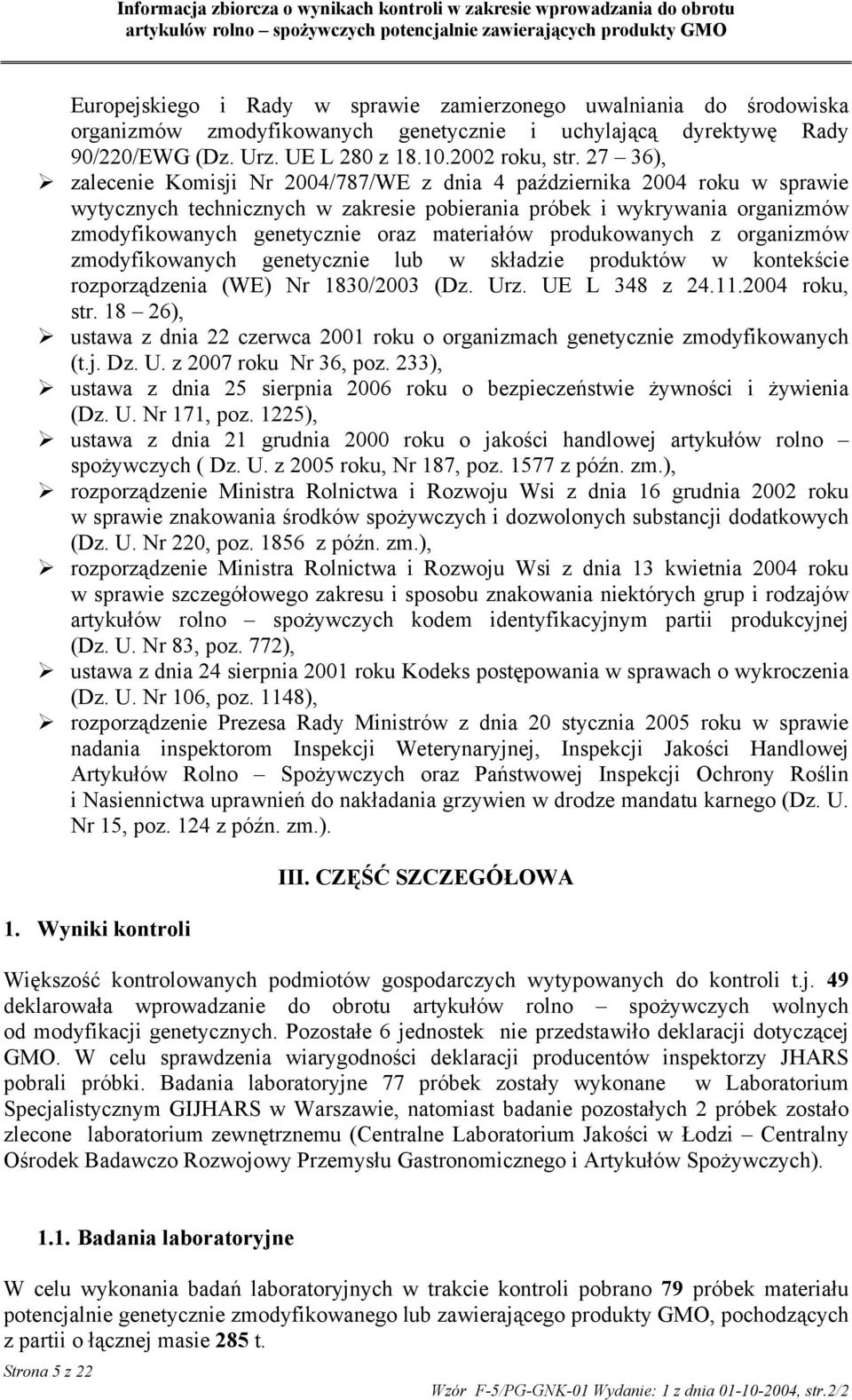 materiałów produkowanych z organizmów zmodyfikowanych genetycznie lub w składzie produktów w kontekście rozporządzenia (WE) Nr 1830/2003 (Dz. Urz. UE L 348 z 24.11.2004 roku, str.