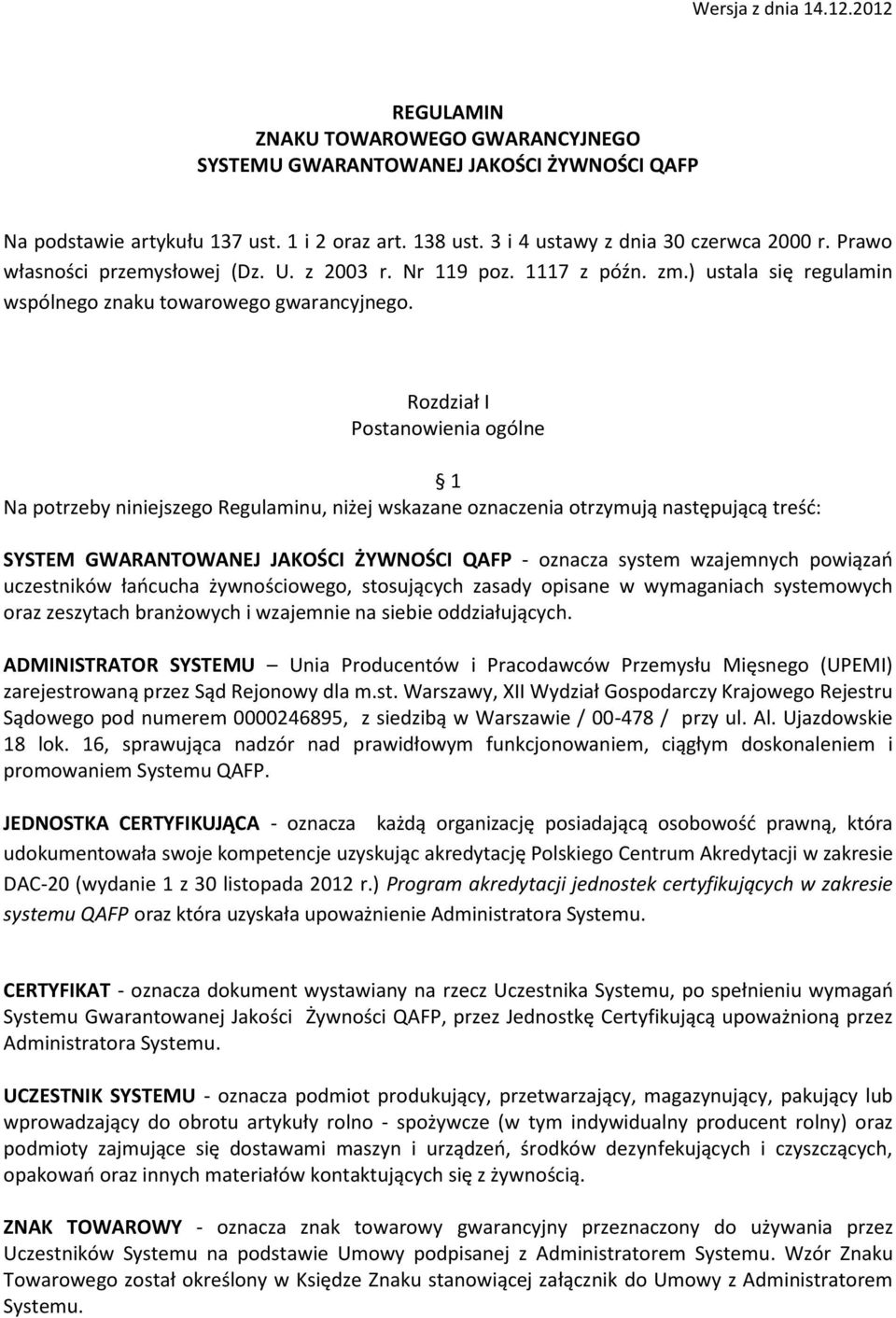 Rozdział I Postanowienia ogólne 1 Na potrzeby niniejszego Regulaminu, niżej wskazane oznaczenia otrzymują następującą treść: SYSTEM GWARANTOWANEJ JAKOŚCI ŻYWNOŚCI QAFP - oznacza system wzajemnych