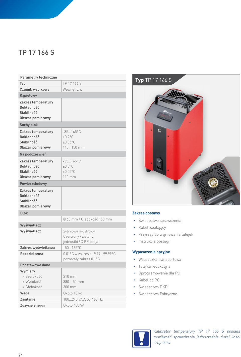 01 C w zakresie -9.99...99.99 C, pozostały zakres 0.1 C 210 mm 380 + 50 mm 300 mm Około 10 kg 100.