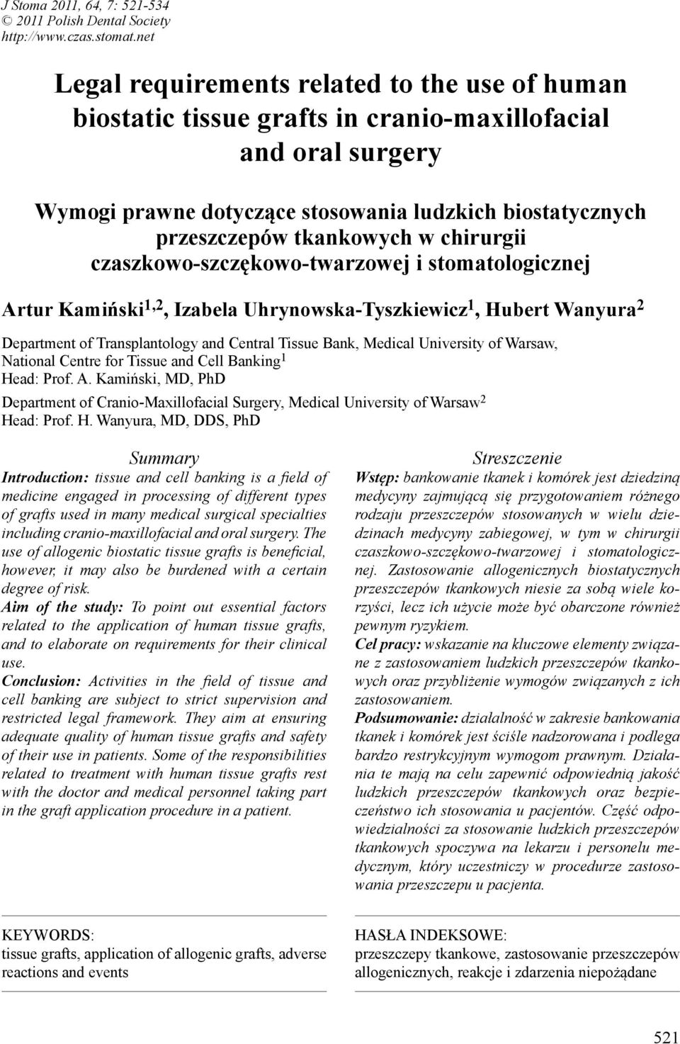 w chirurgii czaszkowo-szczękowo-twarzowej i stomatologicznej Artur Kamiński 1,2, Izabela Uhrynowska-Tyszkiewicz 1, Hubert Wanyura 2 Department of Transplantology and Central Tissue Bank, Medical