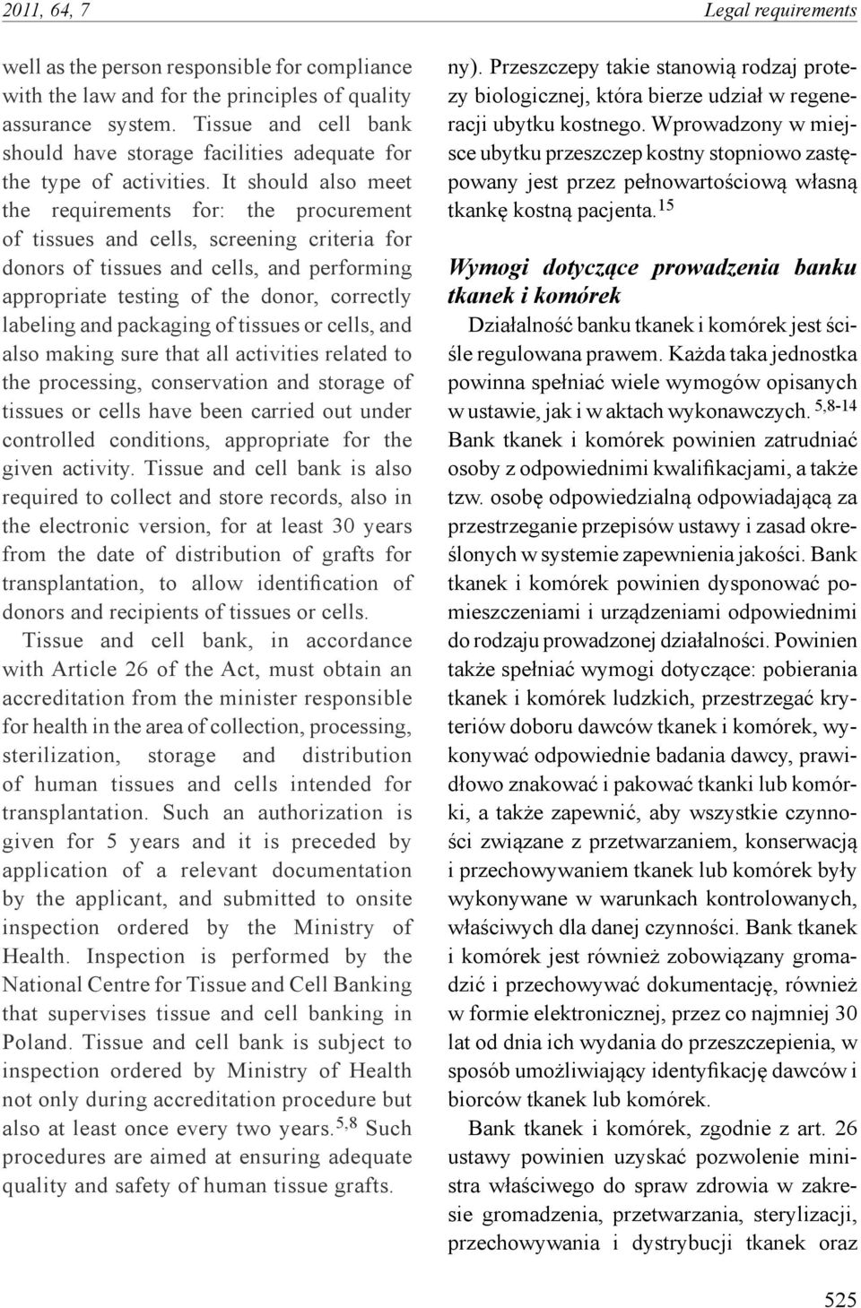 It should also meet the requirements for: the procurement of tissues and cells, screening criteria for donors of tissues and cells, and performing appropriate testing of the donor, correctly labeling