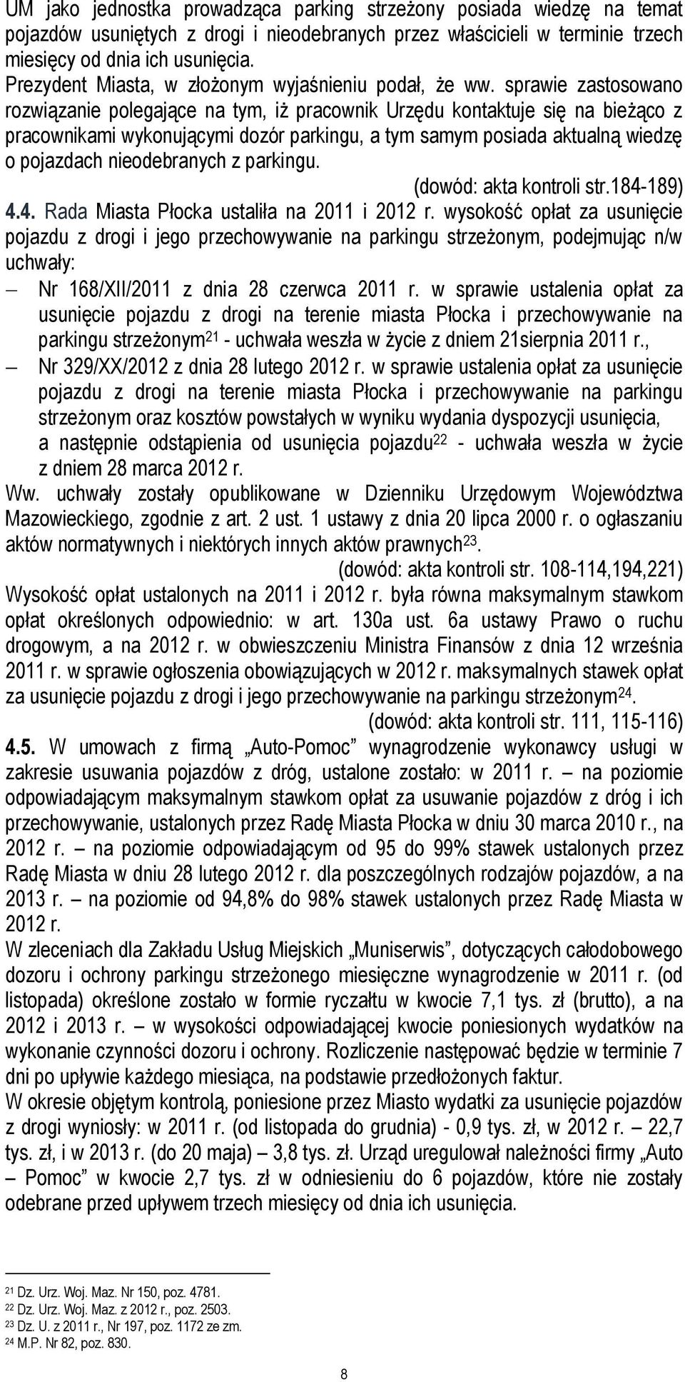 sprawie zastosowano rozwiązanie polegające na tym, iż pracownik Urzędu kontaktuje się na bieżąco z pracownikami wykonującymi dozór parkingu, a tym samym posiada aktualną wiedzę o pojazdach