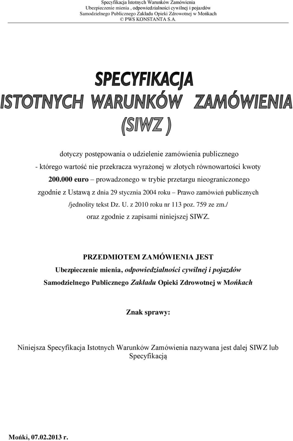 tekst Dz. U. z 2010 roku nr 113 poz. 759 ze zm./ oraz zgodnie z zapisami niniejszej SIWZ.
