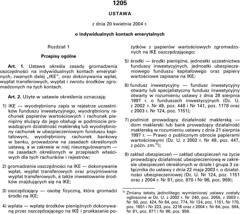Ustawa okreêla zasady gromadzenia oszcz dnoêci na indywidualnych kontach emerytalnych, zwanych dalej IKE, oraz dokonywania wp at, wyp at transferowych, wyp at i zwrotu Êrodków zgromadzonych na tych