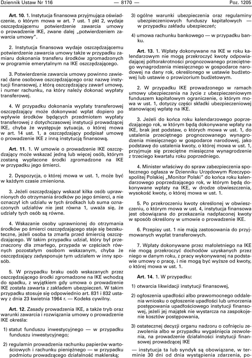 3. Potwierdzenie zawarcia umowy powinno zawieraç dane osobowe oszcz dzajàcego oraz nazw instytucji finansowej, z którà oszcz dzajàcy zawar umow, i numer rachunku, na który nale y dokonaç wyp aty