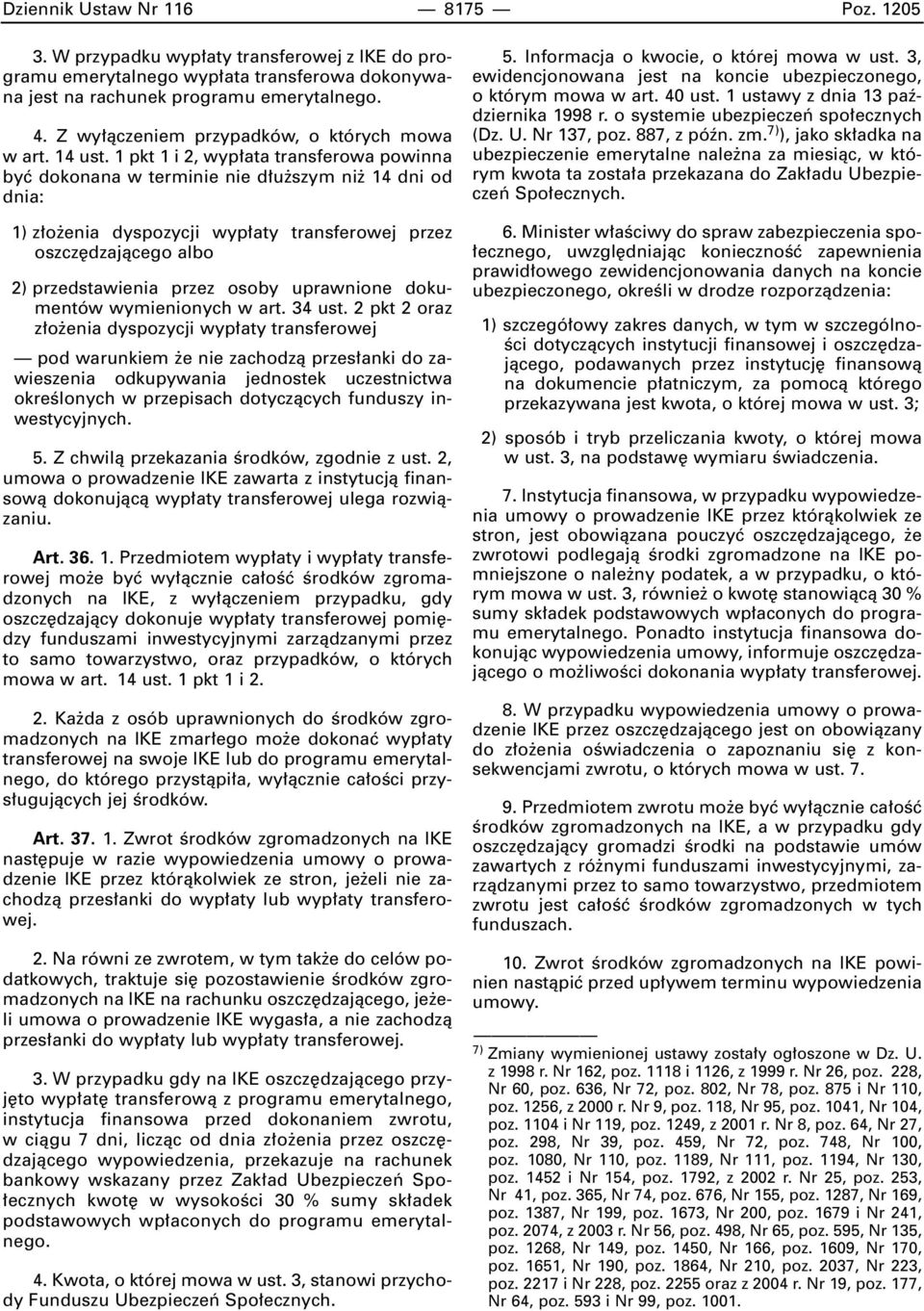 1 pkt 1 i 2, wyp ata transferowa powinna byç dokonana w terminie nie d u szym ni 14 dni od dnia: 1) z o enia dyspozycji wyp aty transferowej przez oszcz dzajàcego albo 2) przedstawienia przez osoby