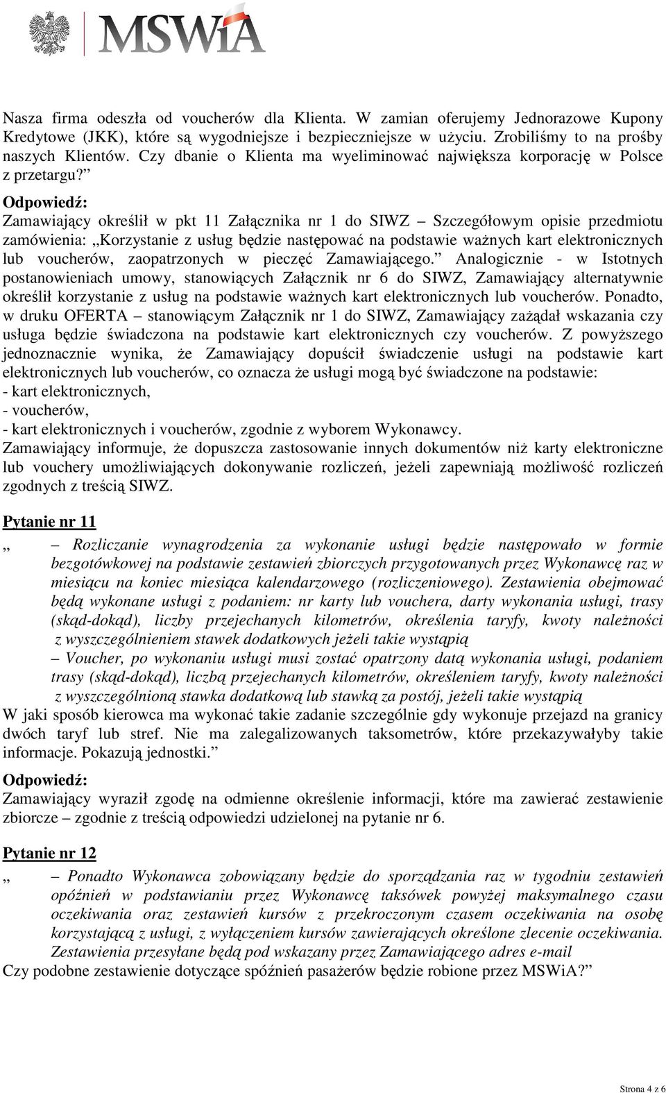 Zamawiający określił w pkt 11 Załącznika nr 1 do SIWZ Szczegółowym opisie przedmiotu zamówienia: Korzystanie z usług będzie następować na podstawie ważnych kart elektronicznych lub voucherów,