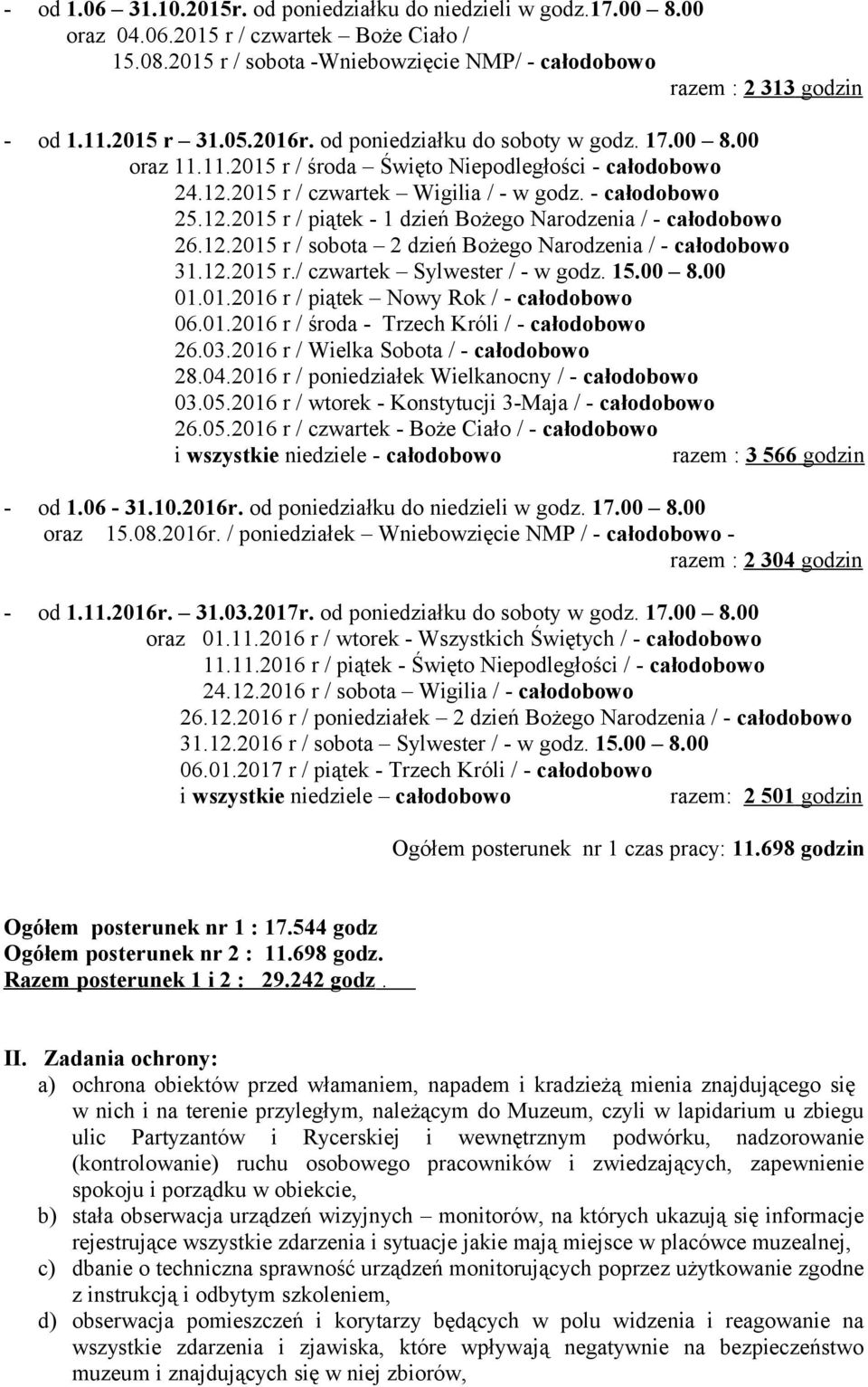 12.2015 r / sobota 2 dzień Bożego Narodzenia / - całodobowo 31.12.2015 r./ czwartek Sylwester / - w godz. 15.00 8.00 01.01.2016 r / piątek Nowy Rok / - całodobowo 06.01.2016 r / środa - Trzech Króli / - całodobowo 26.