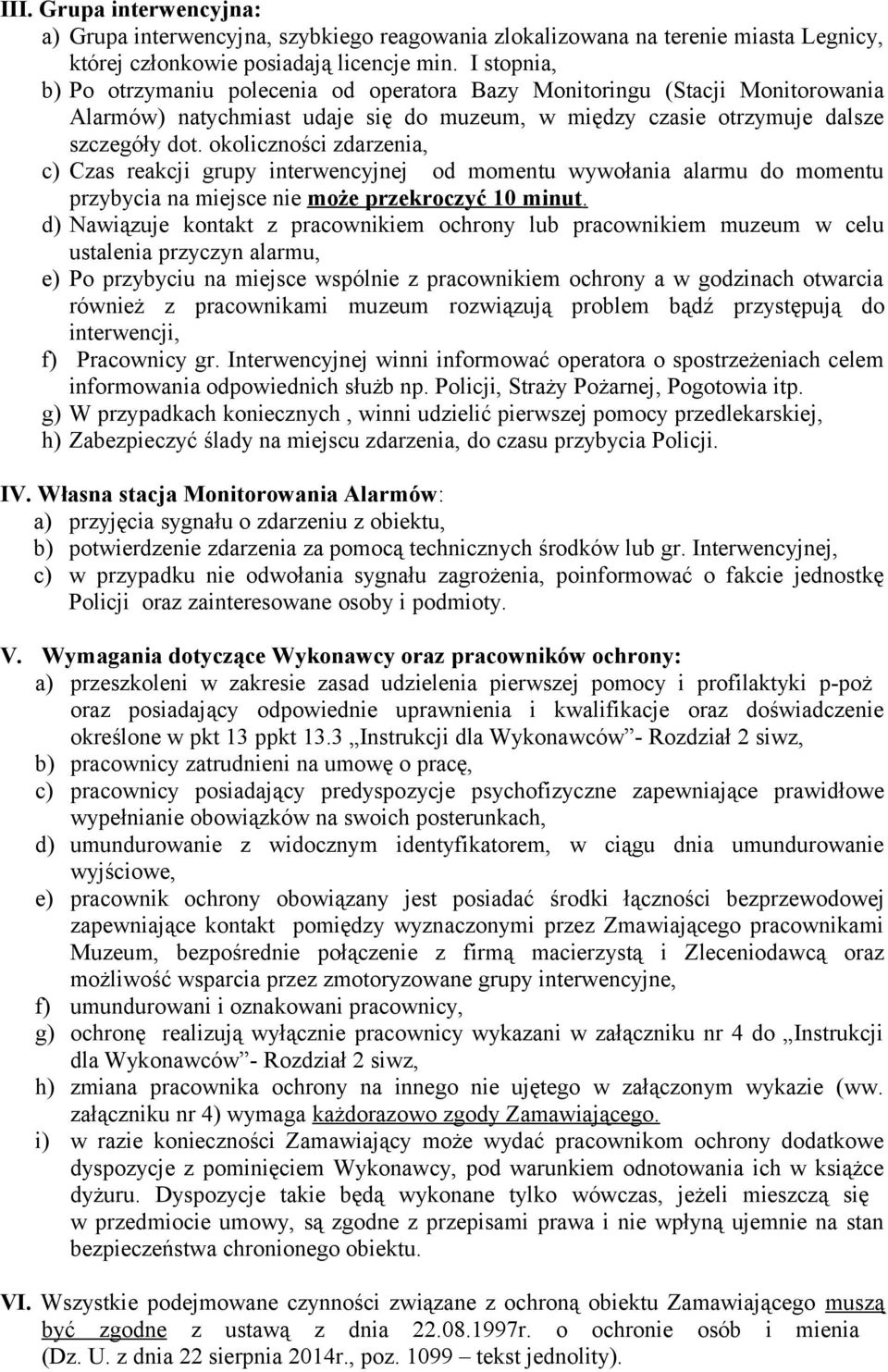 okoliczności zdarzenia, c) Czas reakcji grupy interwencyjnej od momentu wywołania alarmu do momentu przybycia na miejsce nie może przekroczyć 10 minut.