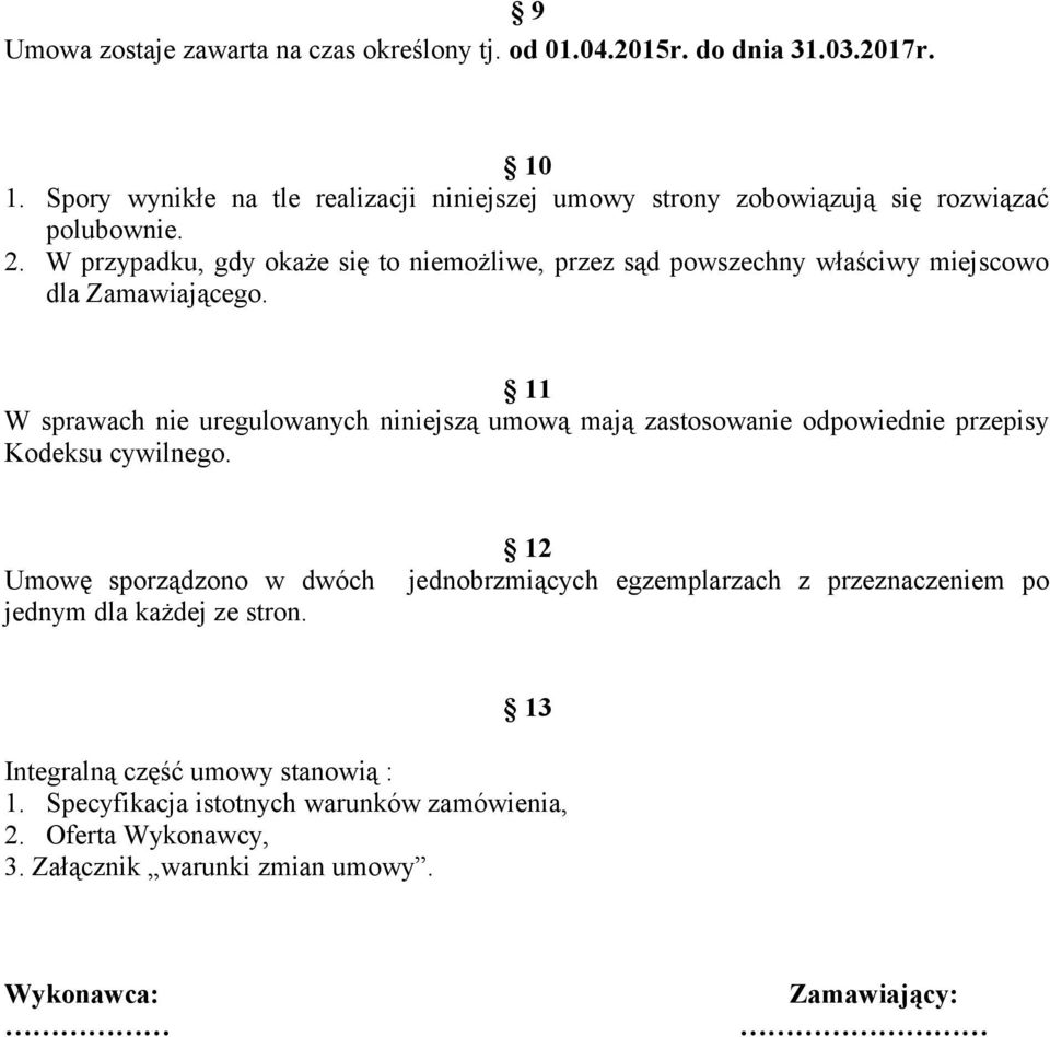 W przypadku, gdy okaże się to niemożliwe, przez sąd powszechny właściwy miejscowo dla Zamawiającego.