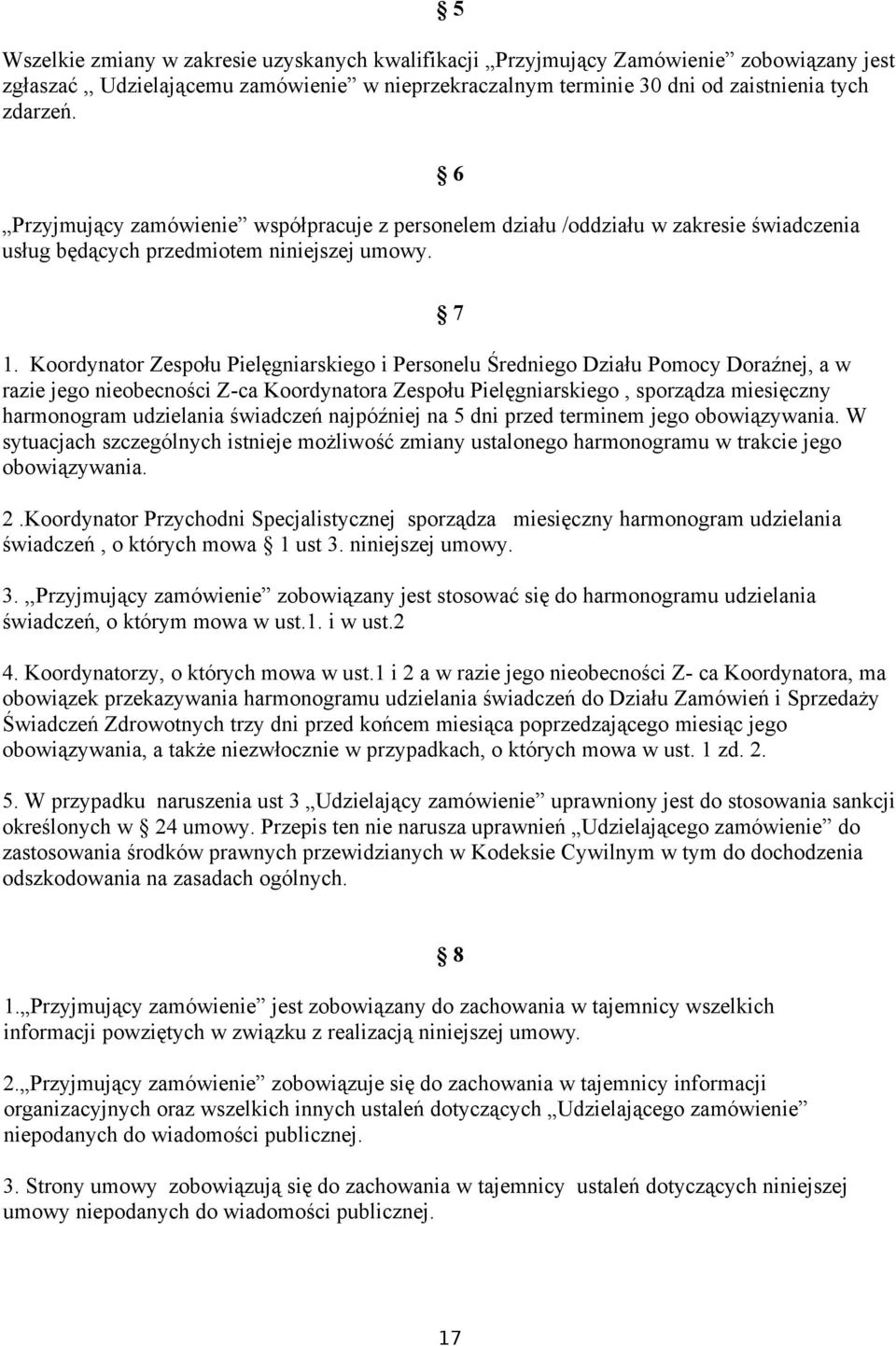 Koordynator Zespołu Pielęgniarskiego i Personelu Średniego Działu Pomocy Doraźnej, a w razie jego nieobecności Z-ca Koordynatora Zespołu Pielęgniarskiego, sporządza miesięczny harmonogram udzielania