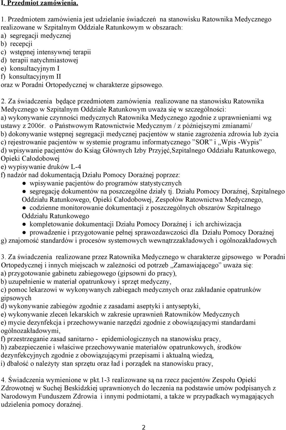 d) terapii natychmiastowej e) konsultacyjnym I f) konsultacyjnym II oraz w Poradni Ortopedycznej w charakterze gipsowego. 2.