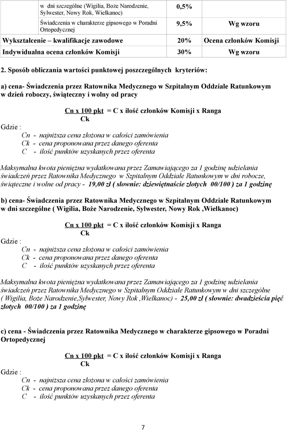 Sposób obliczania wartości punktowej poszczególnych kryteriów: a) cena- Świadczenia przez Ratownika Medycznego w Szpitalnym Oddziale Ratunkowym w dzień roboczy, świąteczny i wolny od pracy Cn x 100