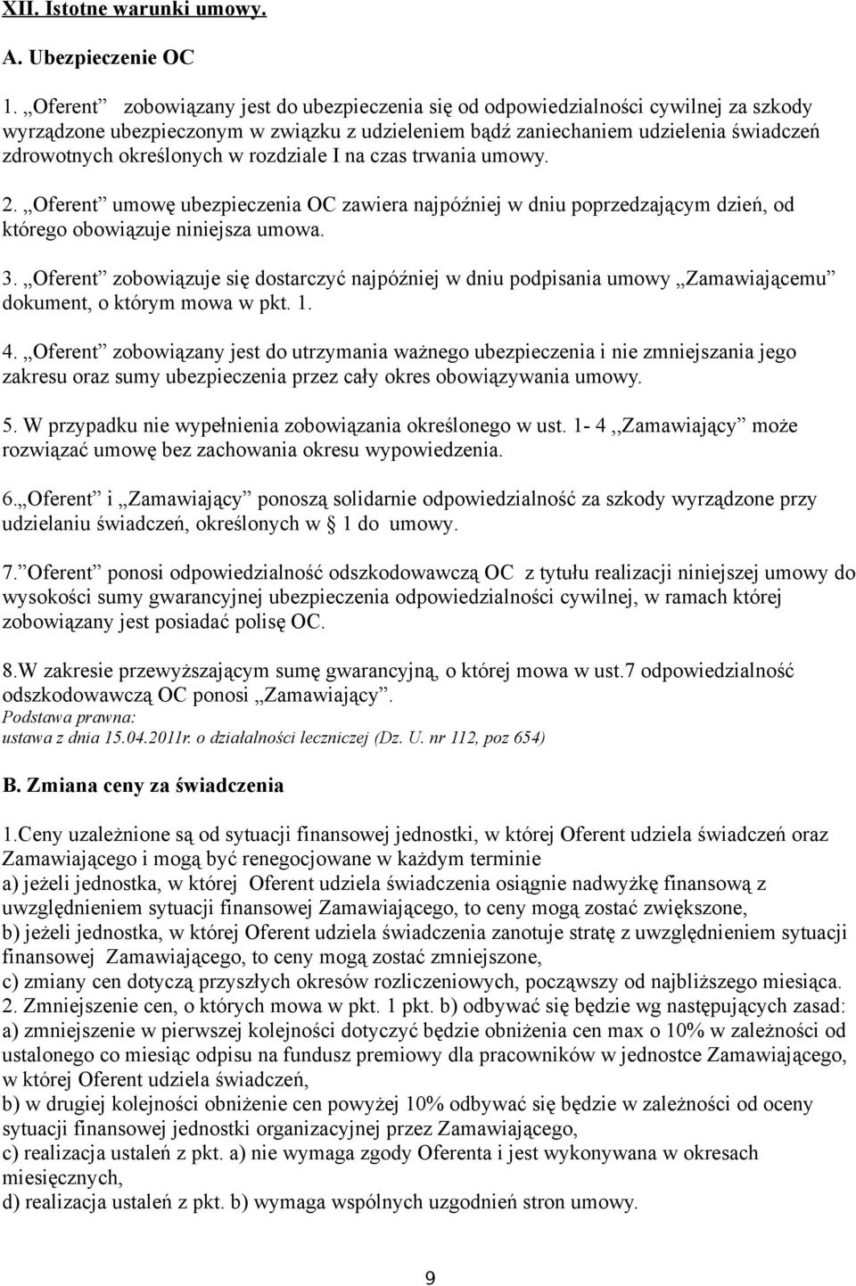 I na czas trwania umowy. 2. Oferent umowę ubezpieczenia OC zawiera najpóźniej w dniu poprzedzającym dzień, od którego obowiązuje niniejsza umowa. 3.