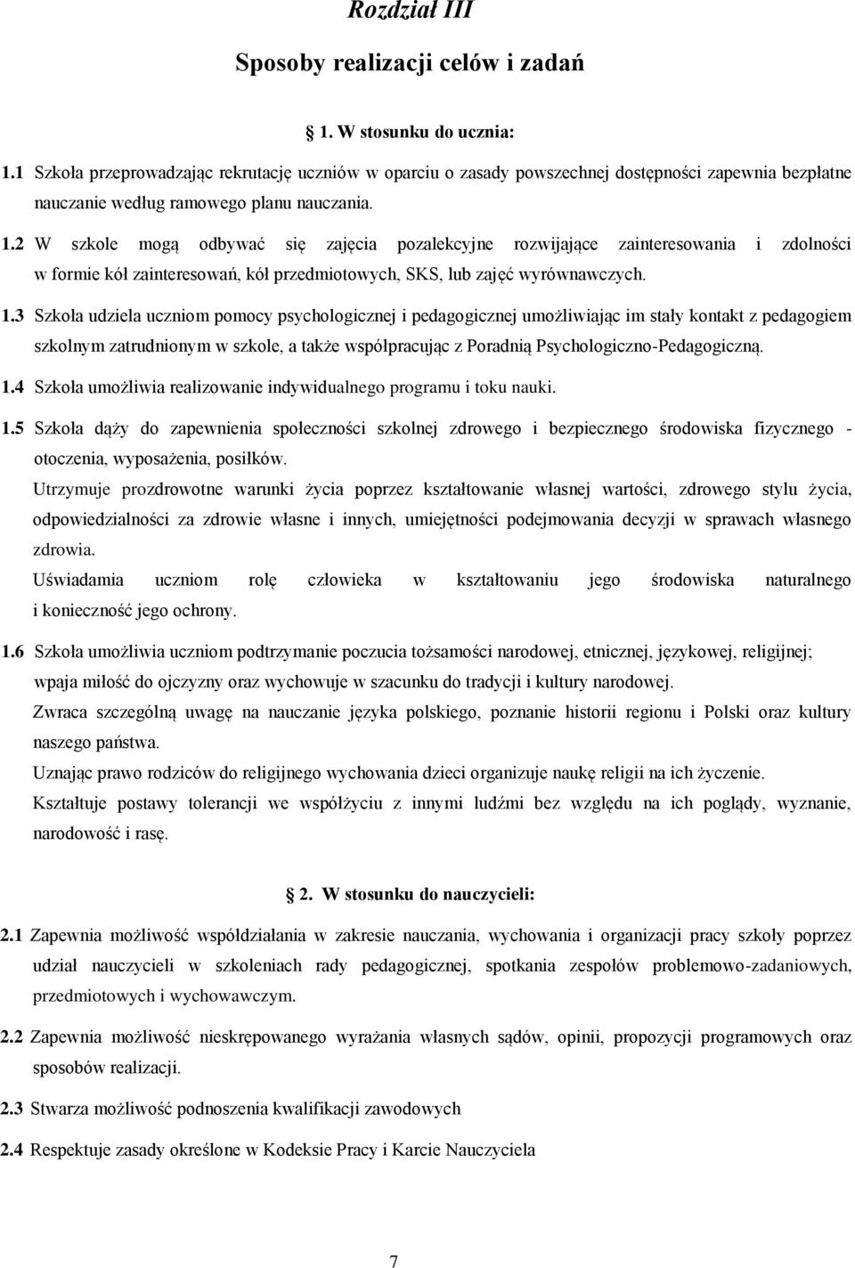 2 W szkole mogą odbywać się zajęcia pozalekcyjne rozwijające zainteresowania i zdolności w formie kół zainteresowań, kół przedmiotowych, SKS, lub zajęć wyrównawczych. 1.