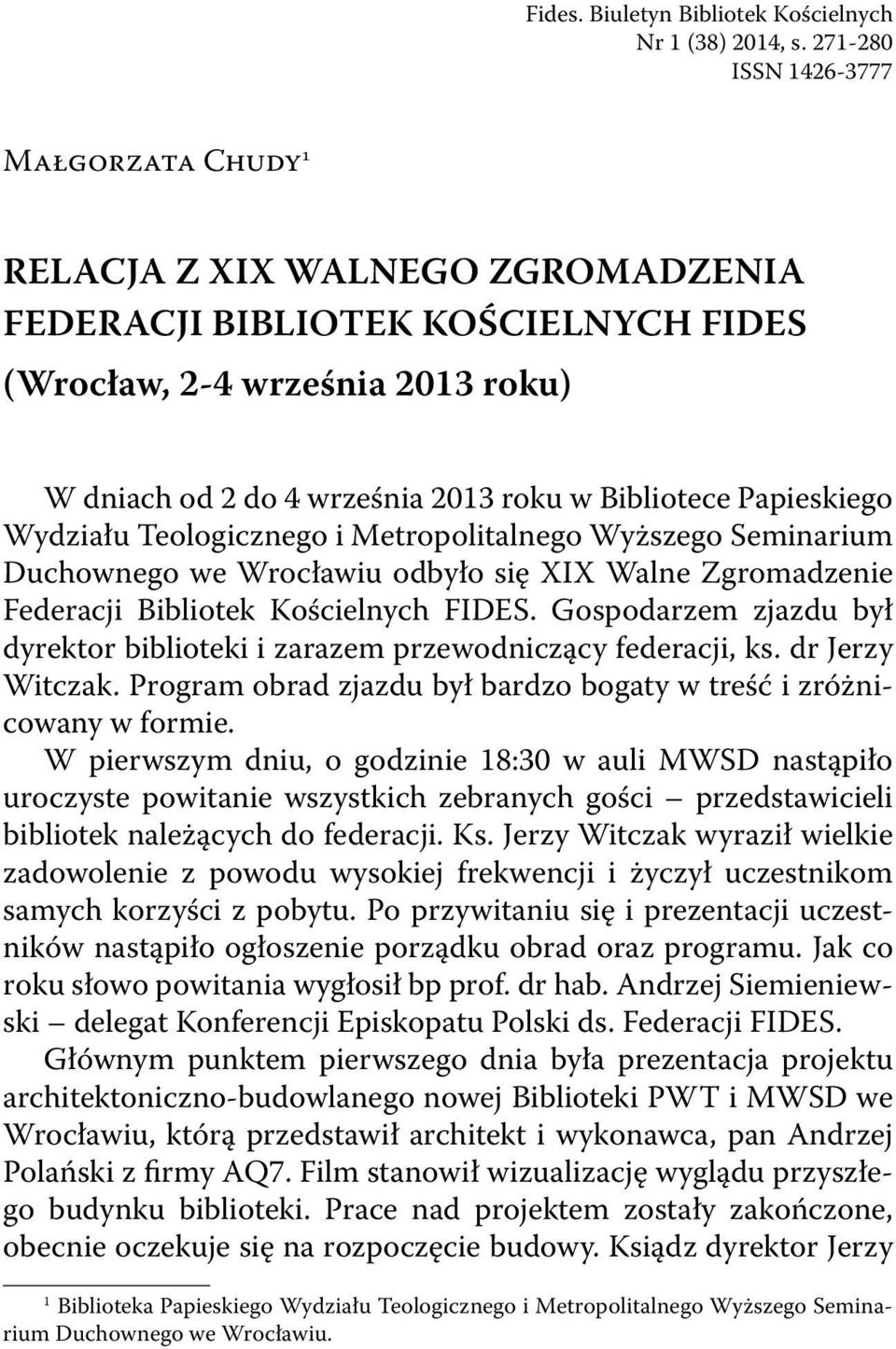 Papieskiego Wydziału Teologicznego i Metropolitalnego Wyższego Seminarium Duchownego we Wrocławiu odbyło się XIX Walne Zgromadzenie Federacji Bibliotek Kościelnych FIDES.