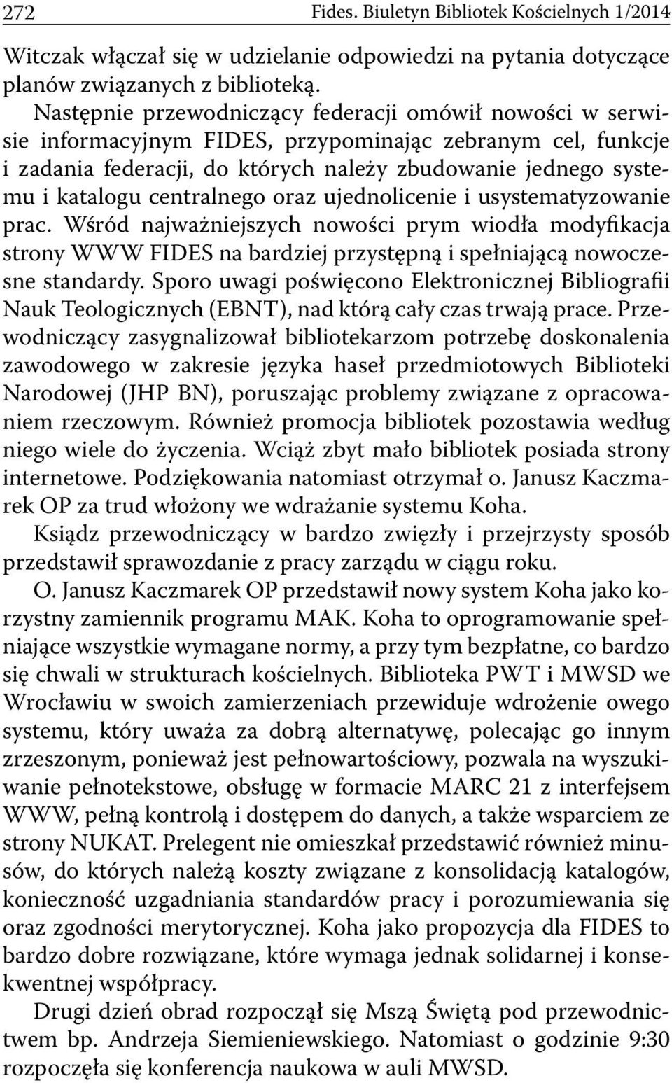 centralnego oraz ujednolicenie i usystematyzowanie prac. Wśród najważniejszych nowości prym wiodła modyfikacja strony WWW FIDES na bardziej przystępną i spełniającą nowoczesne standardy.