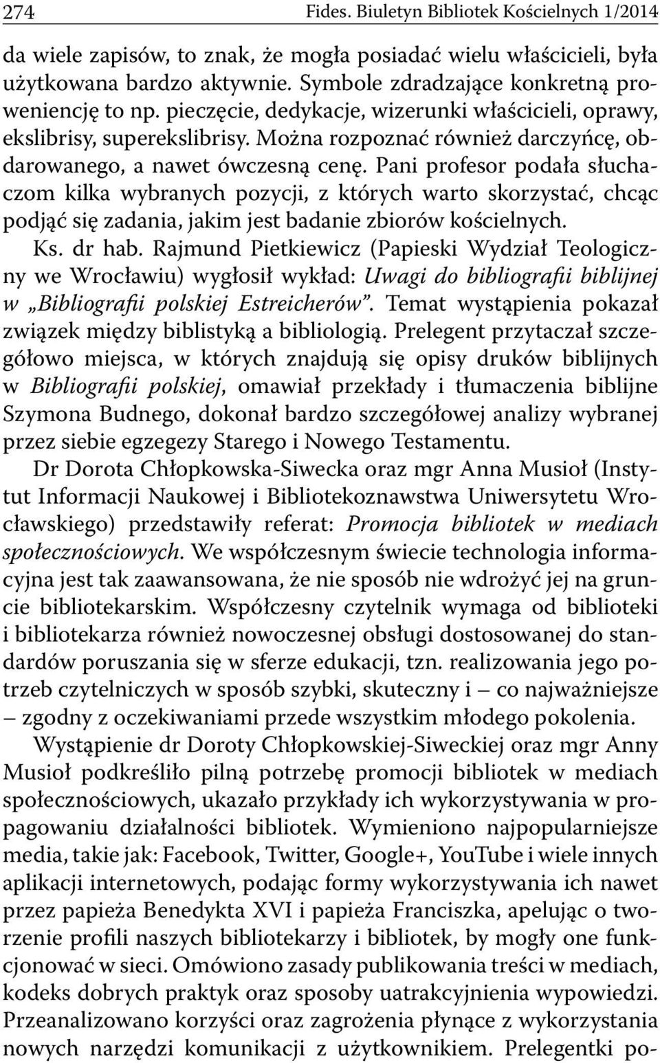 Pani profesor podała słuchaczom kilka wybranych pozycji, z których warto skorzystać, chcąc podjąć się zadania, jakim jest badanie zbiorów kościelnych. Ks. dr hab.